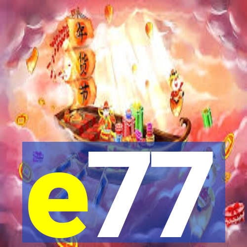 e77