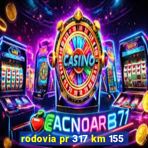 rodovia pr 317 km 155