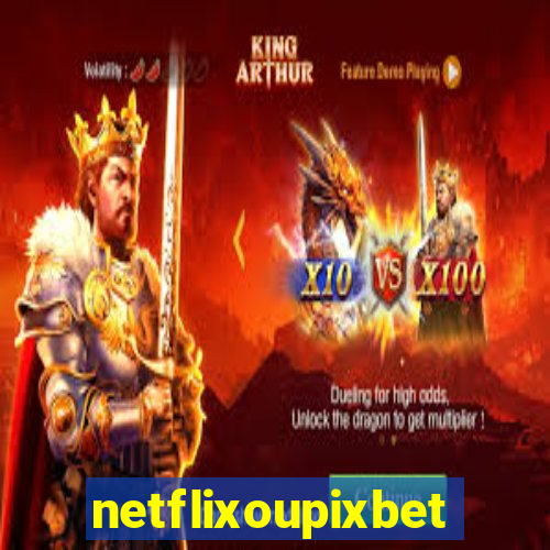 netflixoupixbet