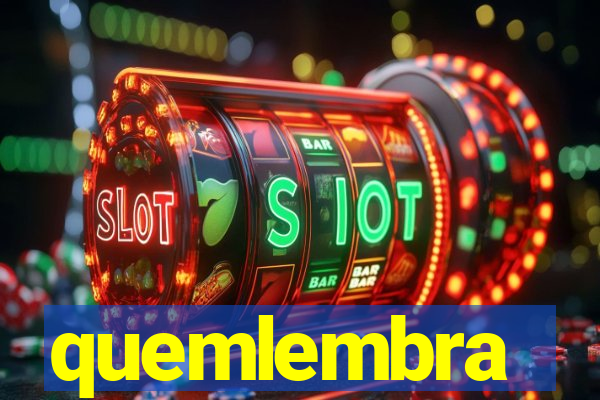 quemlembra