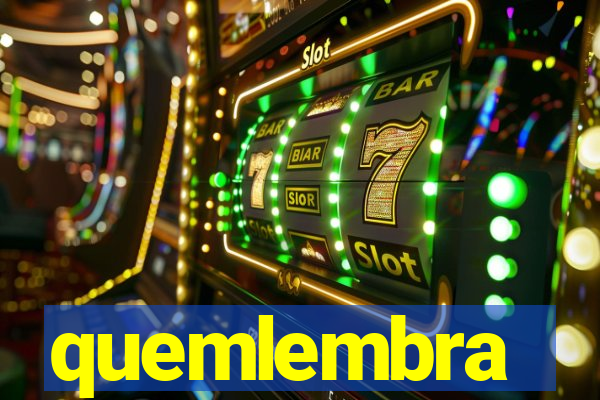 quemlembra